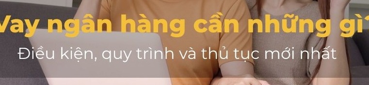 Hinh anh minh hoa huong dan quy trinh [Mới]Vay tiền ngân hàng cần những gì? Quy trình và thủ tục online 2026 - Benh Vien Chu Thap Xanh